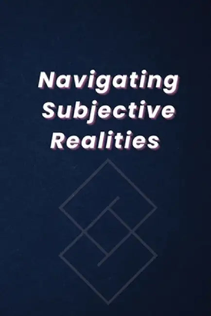 Navigating Subjective Realities by Sulaiman Khan