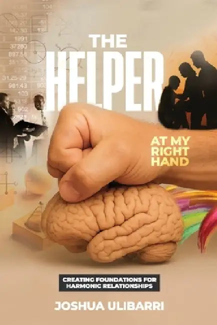 The Helper at my Right Hand: Creating Foundations for Harmonic Relationships by Joshua Ulibarri