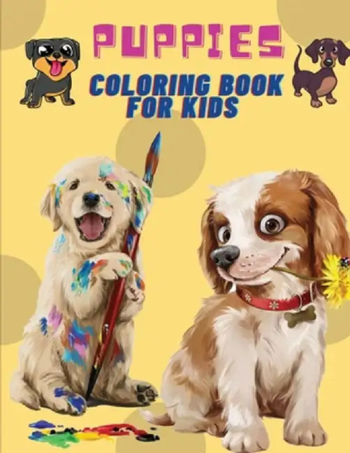 Puppies Coloring Book For Kids: Puppies: Kids Coloring Book (Cute Dogs, Silly Dogs, Little Puppies and Fluffy Friends-All Kinds of Dogs) by Mike Stewart