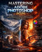 Mastering Adobe Photoshop 2026: The Ultimate A-Z Professional Blueprint for Photo Editing, AI-Powered Design, Retouching, Compositing & Creative Maste by Razor Knights