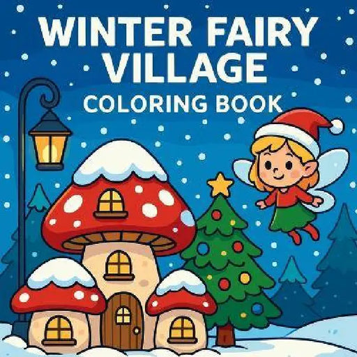 Winter Fairy Village - Coloring Book by Chris Martin
