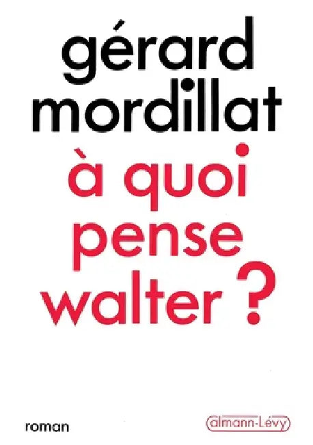 A quoi pense Walter ? by Gérard Mordillat