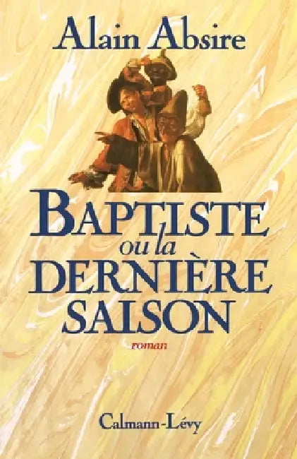 Baptiste ou la dernière saison by Alain Absire