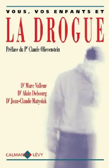 Vous, vos enfants et la drogue by Docteur Alain Debourg, Jean-Claude Matysiak