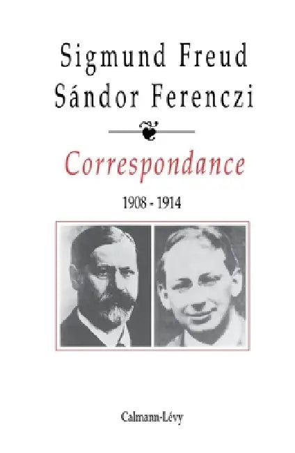 Correspondance Freud / Ferenczi Tome I -1908-1914: Freud Sigmund / Ferenczi Sandor by Sigmund Freud, Sandor Ferenczi