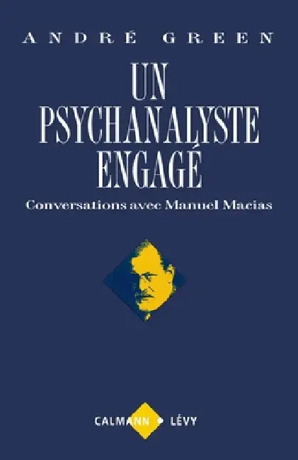 Un psychanalyste engagé: Conversations avec Manuel Macias by André Green