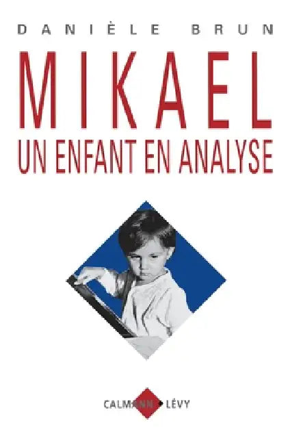 Mikael un enfant en analyse by Danièle Brun