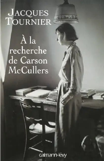 À la recherche de Carson McCullers: Retour à Nayack by Jacques Tournier
