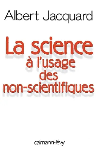 La Science à l'usage des non-scientifiques by Albert Jacquard