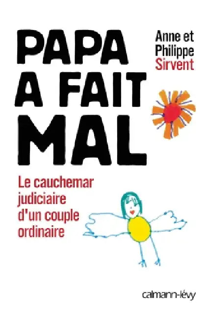 Papa a fait mal: Le Cauchemar judiciaire d'un couple ordinaire by Anne Sirvent, Philippe Sirvent