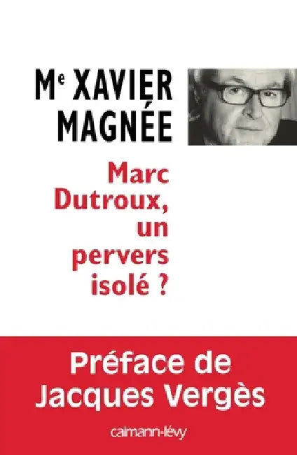 Marc Dutroux, un pervers isolé ? by Xavier Magnée