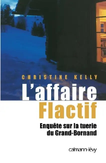 L'Affaire flactif: Enquête sur la tuerie du Grand-Bornand by Christine Kelly