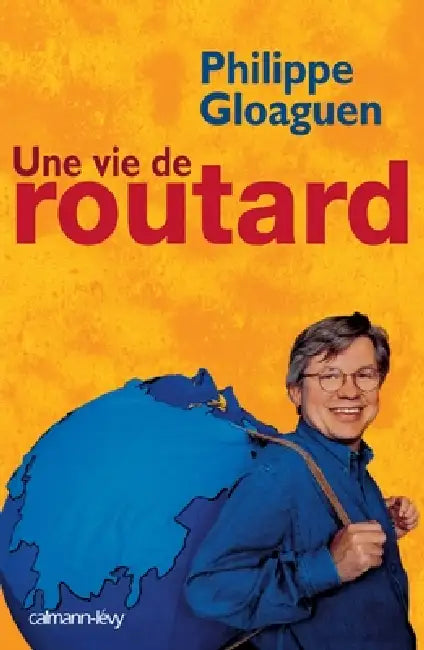 Une vie de routard by Philippe Gloaguen