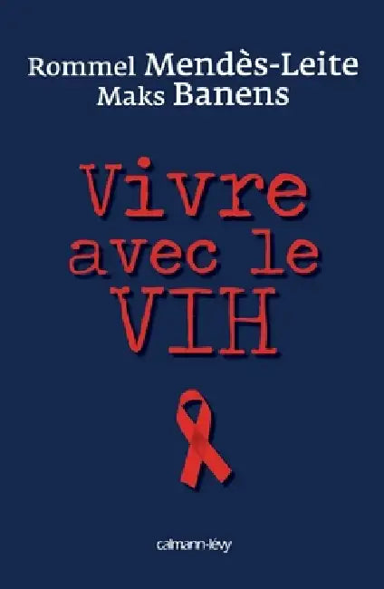Vivre avec le VIH by Rommel Mendès-Leite, Maks Banens