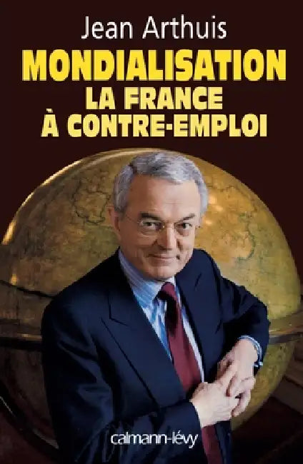 Mondialisation: la France à contre-emploi by Jean Arthuis