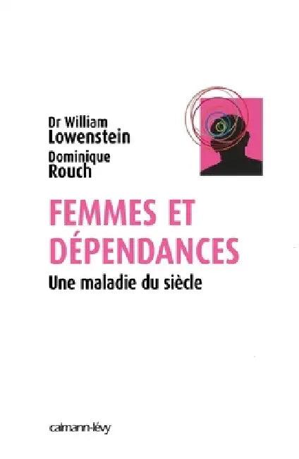 Femmes et dépendances: Une maladie du siècle by William Lowenstein, Dominique Rouch