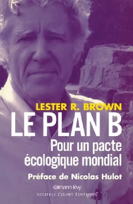 Le Plan B: Pour un pacte écologique mondial by Nicolas Hulot, Lester Brown