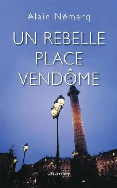 Un rebelle place Vendôme by Alain Nemarq