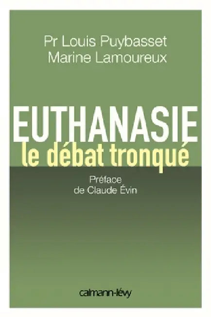 Euthanasie, le débat tronqué by Claude Evin, Louis Puybasset Pr, Marine Lamoureux
