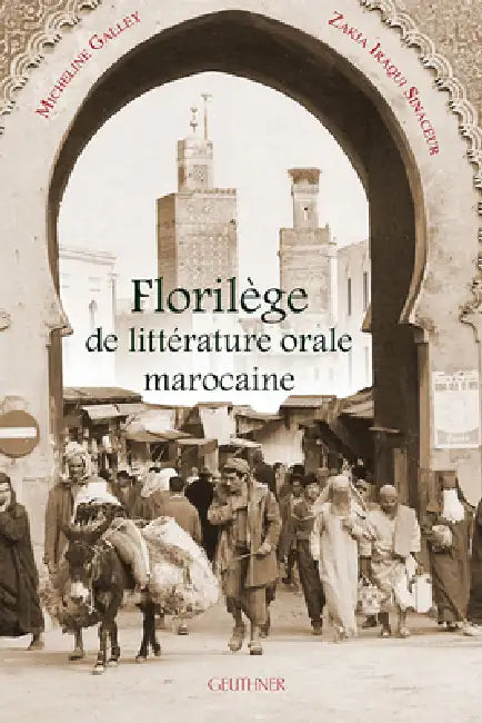 Florilege de Litterature Orale Marocaine by Micheline Galley, Zakia Iraqui Sinaceur