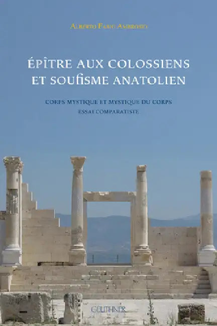 Epitre Aux Colossiens Et Soufisme Anatolien: Corps Mystique Et Mystique Du Corps Essai Comparatiste by Alberto Fabio Ambrosio