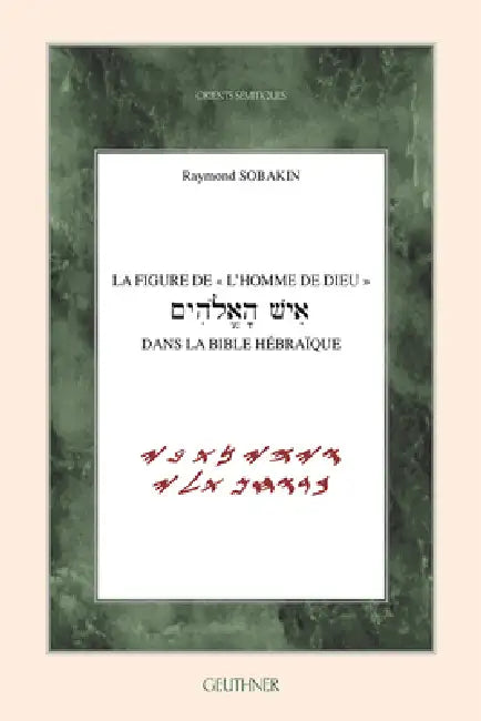 La Figure de l'Homme de Dieu Dans La Bible Hebraique by Raymond Sobakin