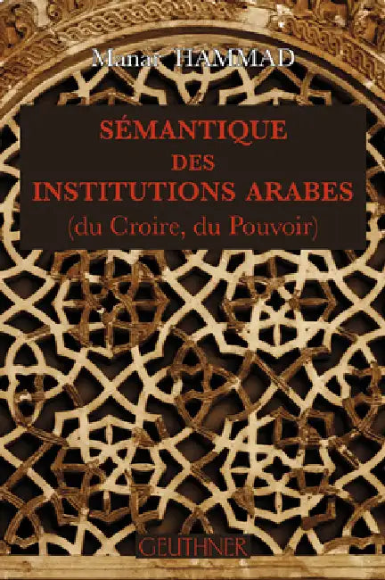 Semantique Des Institutions Arabes: (Du Croire, Du Pouvoir) by Manar Hammad