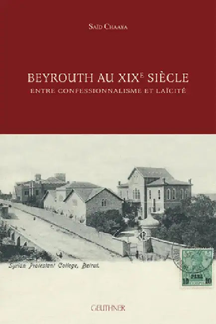 Beyrouth Au XIXe Siecle: Entre Confessionnalisme Et Laicite by Said Chaaya