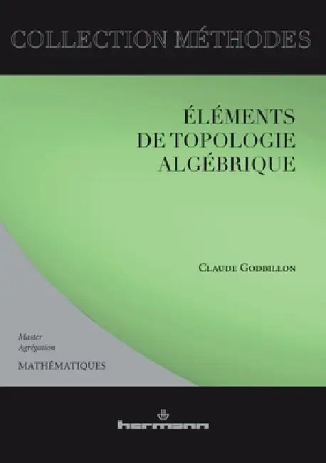Éléments de topologie algébrique: Mathématiques: Master-Agrégation by Claude Godbillon