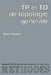 TP et TD de topologie générale by Alain Faisant