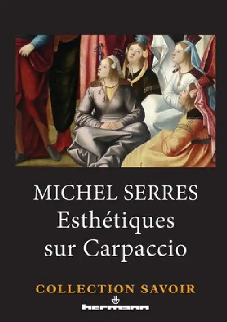 Esthétiques sur Carpaccio by Michel Serres