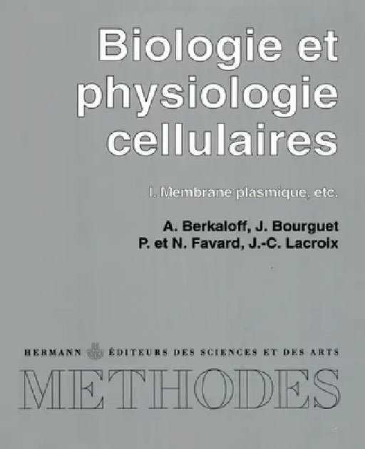 Biologie et physiologie cellulaires, Volume 1: Membrane plasmique. etc. by André Berkaloff, Jacques Bourguet, Pierre Favard