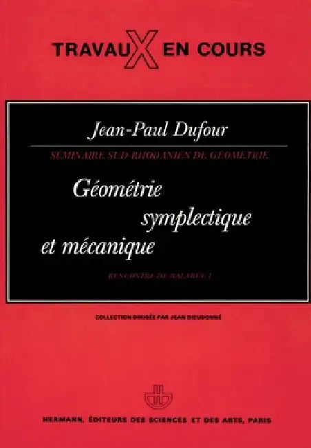Séminaires sud-rhodaniens de géométrie: Géométrie symplectique et mécanique by Jean-Paul Dufour