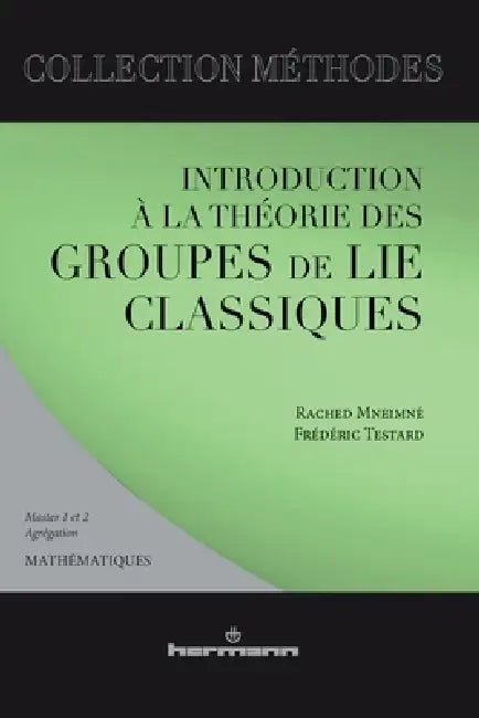 Introduction à la théorie des groupes de Lie classique by Rached Mneimné, Frédéric Testard