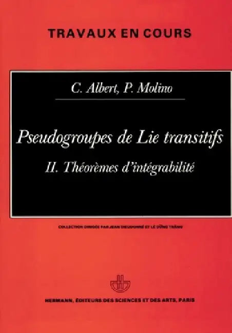 Pseudo groupes de lie transitifs, Volume 2: Théorème d'intégrabilité by Claude Albert, Pierre Molino