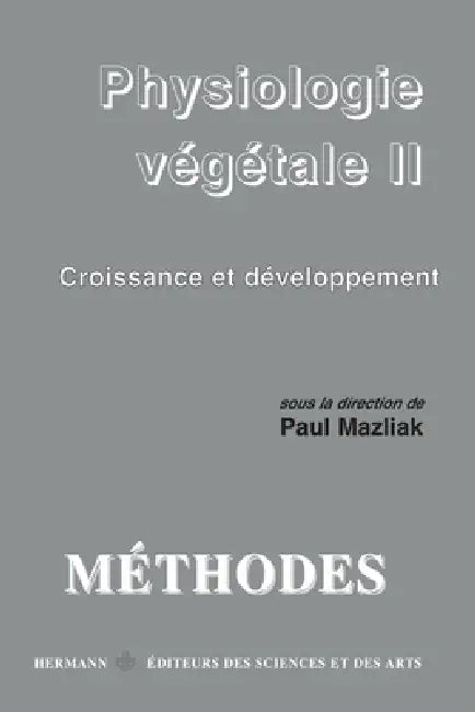 Physiologie végétale: Volume 2. Croissance et développement by Paul Mazliak
