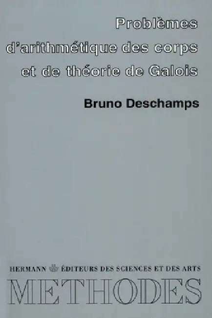 Problèmes d'arithmétique des corps et de théorie de Galois: 21 problèmes corrigés à l'usage des étuidants du 2e cycle by Bruno DesChamps
