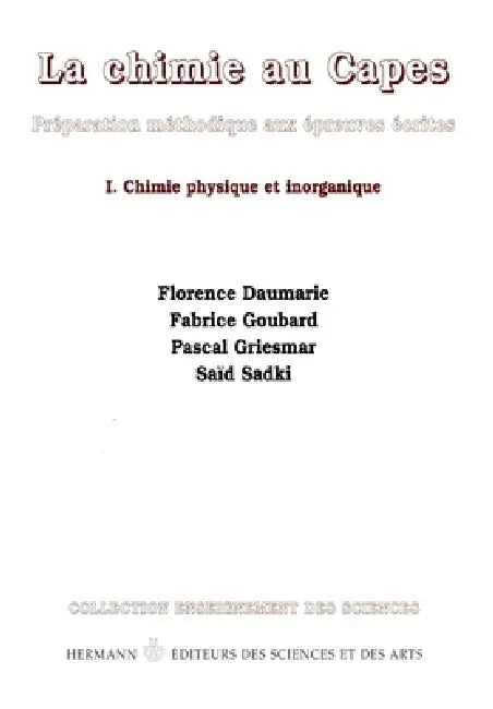La chimie au Capes, préparation méthodique aux épreuves écrites, Volume 1: Chimie physique et inorganique by Florence Daumarie, Fabrice Goubard, Pascal Griesmar