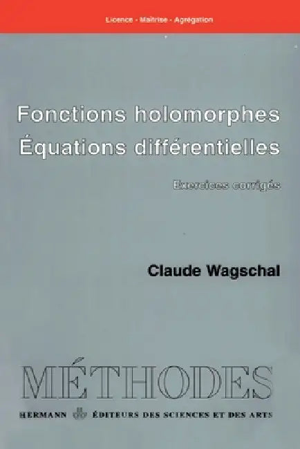 Fonctions holomorphes, équations différentielles: Exercices corrigés by Claude Wagschal