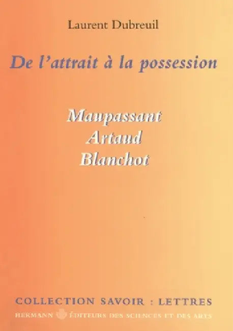 De l'attrait à la possession: Maupassant, Artaud, Blanchot by Laurent Dubreuil