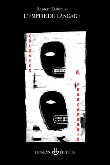 L'Empire du langage: Colonies et francophonie by Laurent Dubreuil
