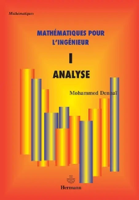 Mathématiques pour l'ingénieur, Volume 1: Analyse by Mohammed Dennaï
