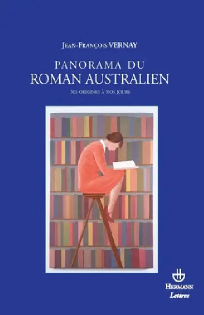 Panorama du roman australien: Des origines à nos jours 1831-2007 by Jean-François Vernay