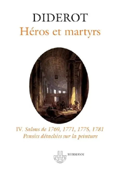 Salon IV: Héros et martyrs: Salons de 1769 à 1781. Pensées détachées sur la peinture by Denis Diderot, Didier Kahn