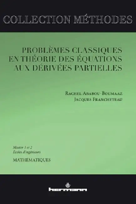 Problèmes classiques en théorie des équations aux dérivés partielles: Master 1 et 2, écoles d'ingénieurs by Rachel Ababou-Boumaaz, Jacques Francheteau