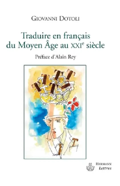Traduire en français du Moyen Age au XXIe siècle by Giovanni Dotoli, Alain Rey