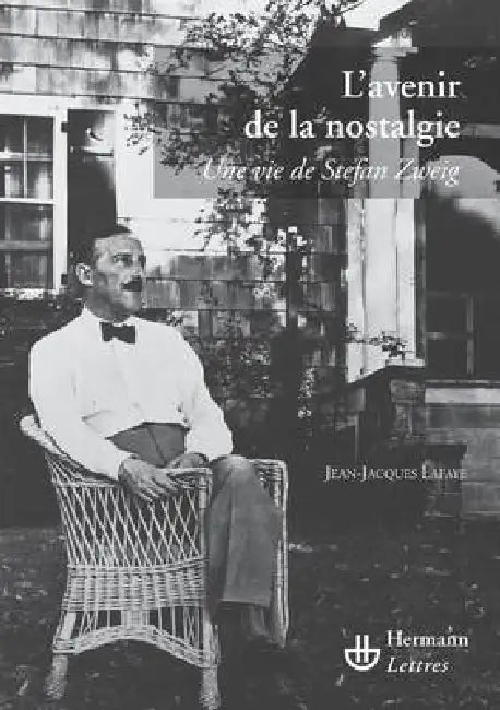 L'avenir de la nostalgie: Une vie de Stefan Zweig by Jean-Jacques Lafaye