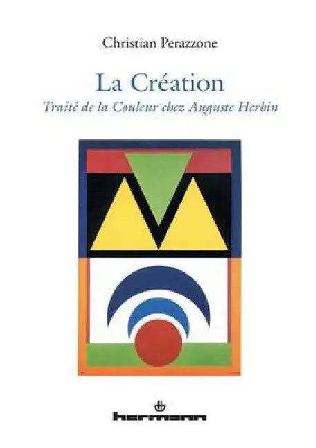 La création: Traité de la couleur chez Auguste Herbin by Christian Perazzone