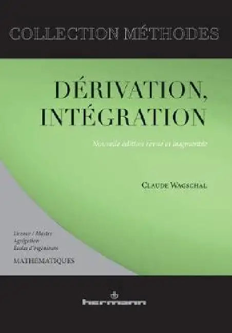 Dérivation, intégration: Licence-master, Agrégation, Écoles d'ingénieurs by Claude Wagschal