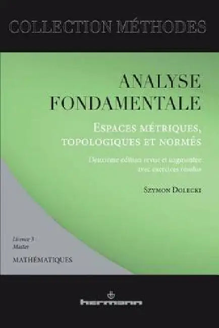 Analyse fondamentale: Espaces métriques, topologiques et normés: Avec exercices résolus, licence 3, master mathématiques by Szymon Dolecki